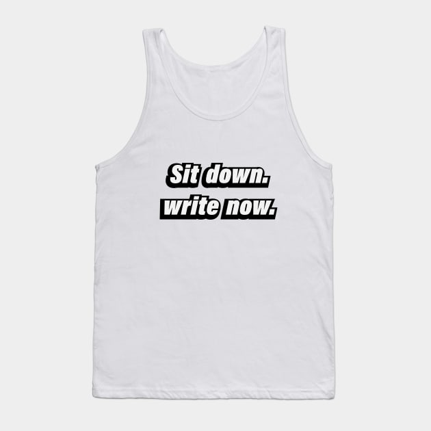 Sit  down write now - fun quote Tank Top by D1FF3R3NT